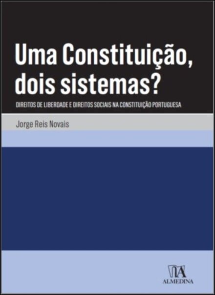 Uma Constituição, Dois Sistemas? - Direitos de liberdade e direitos sociais na Constituição Portuguesa