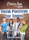 Chicken Soup for the Soul: Think Positive for Teens