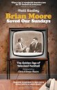 Brian Moore Saved Our Sundays