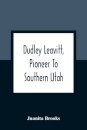 Dudley Leavitt, Pioneer To Southern Utah