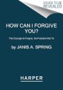 How Can I Forgive You?