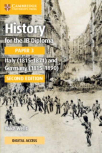 History for the IB Diploma Paper 3 Second edition Italy (1815–1871) and Germany (1815–1890) Coursebook with Digital Access (2 Years)