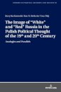 The Image of «White» and «Red» Russia in the Polish Political Thought of the 19th and 20th Century