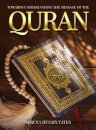 Towards Understanding The Message of the Quran