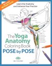 Yoga Anatomy Coloring Book, The: Pose by Pose