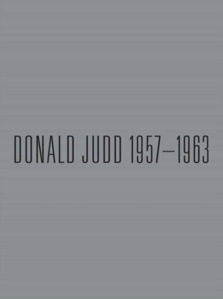 Donald Judd: 1957-1963