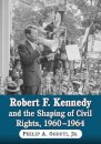 Robert F. Kennedy and the Shaping of Civil Rights, 1960-1964