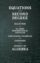 Equations of the Second Degree - A Selection of Classic Mathematical Articles Containing Examples and Exercises on the Subject of Algebra (Mathematics Series)