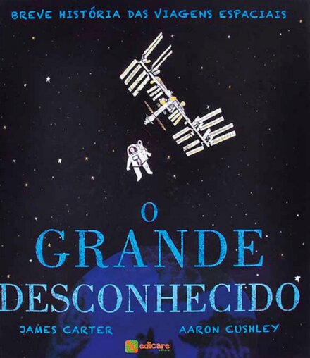 O Grande Desconhecido - Breve história das viagens espaciais