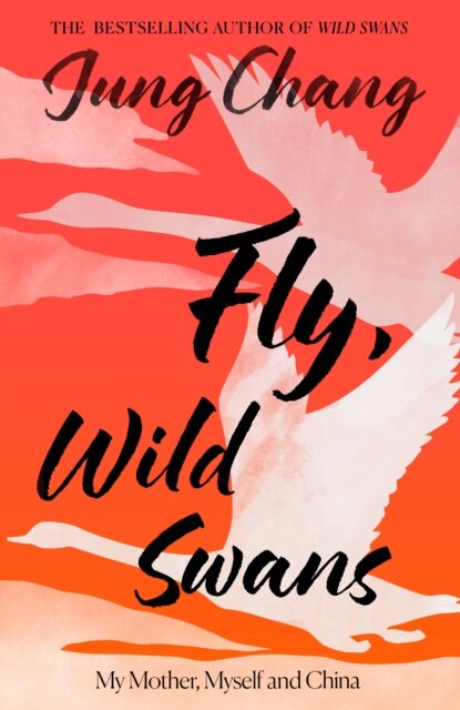 Fly Wild Swans: My Mother Myself And China