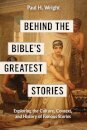 Behind the Bible's Greatest Stories