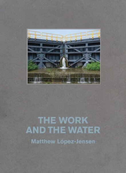 Matthew Lopez-Jensen: The Work and the Water