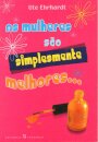 As Mulheres Sao Simplesmente Melhores