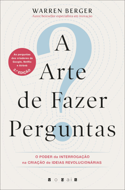 A Arte de Fazer Perguntas: O Poder da Interrogação na Criação de Ideias Revolucionárias