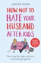 How Not to Hate Your Husband After Kids