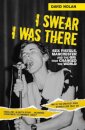 I Swear I Was There - Sex Pistols, Manchester and the Gig that Changed the World