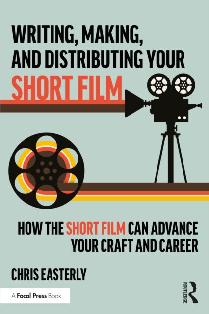 Writing, Making, and Distributing Your Short Film
