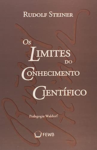 Os Limites do Conhecimento Científico: Pedagogia Waldorf
