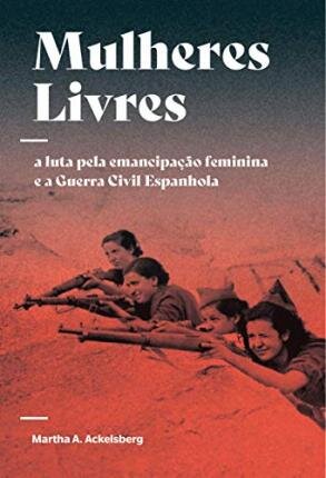 Mulheres Livres: A Luta Pela Emancipação Feminina E A Guerra