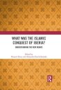 What Was the Islamic Conquest of Iberia?