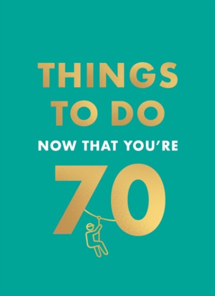 Things to Do Now That You're 70