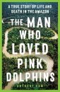 The Man Who Loved Pink Dolphins