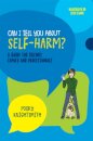 Can I Tell You About Self-Harm?