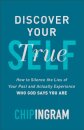 Discover Your True Self - How to Silence the Lies of Your Past and Actually Experience Who God Says You Are