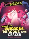 Monster Science: The Science Behind Unicorns, Dragons and Kraken
