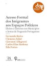 Acesso Formal dos Imigrantes aos Espaços Políticos - Eleitos e Eleitores nos Municípios e Juntas de Freguesia Portuguesas