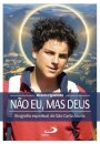 Não eu, mas Deus - Biografia espiritual de São Carlo Acutis