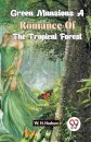 Green Mansions a Romance of the Tropical Forest