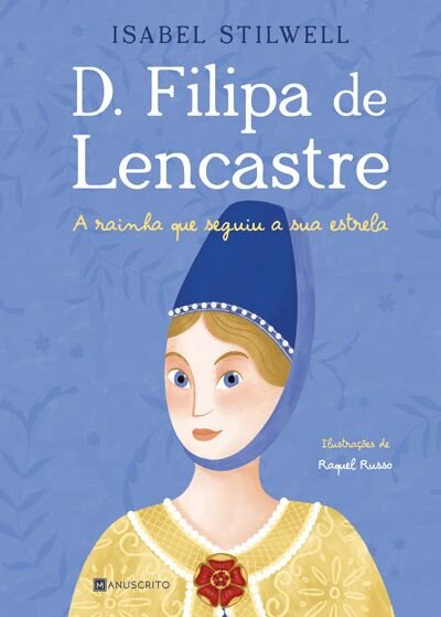 D. Filipa de Lencastre - A Rainha que Seguiu a sua Estrela