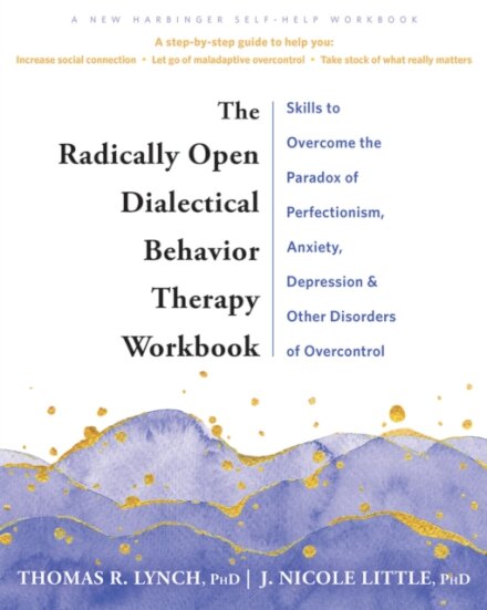 The Radically Open Dialectical Behavior Therapy Workbook