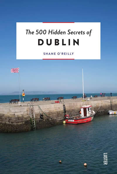The 500 Hidden Secrets Of Dublin