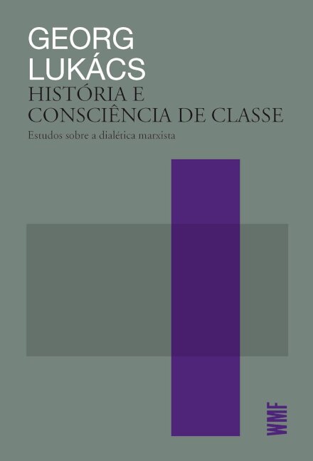 História E Consciência De Classe: Estudos Dialética Marxista