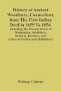History Of Ancient Woodbury, Connecticut, From The First Indian Deed In 1659 To 1854. Including The Present Towns Of Washington, Southbury, Bethlem, Roxbury, And A Part Of Oxford And Middlebury