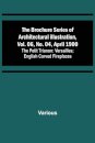 The Brochure Series of Architectural Illustration, vol. 06, No. 04, April 1900; The Petit Trianon