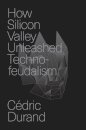 How Silicon Valley Unleashed Techno-feudalism