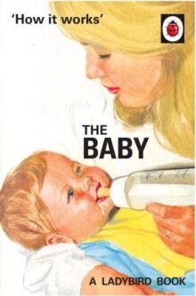How It Works: The Baby (Ladbyird For Grown-Ups