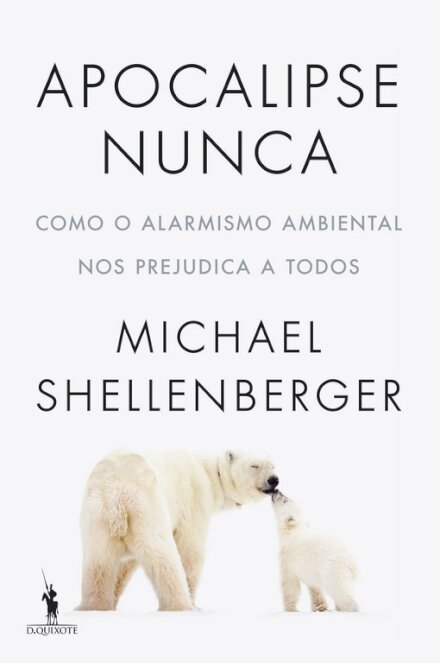 Apocalipse Nunca – Como O Alarmismo Ambiental Nos Prejudica A Todos