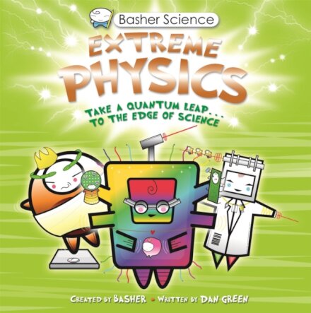 Basher Science: Extreme Physics