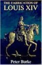 The Fabrication of Louis XIV