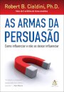 As Armas da Persuasão - Como Influenciar e Não Se Deixar Influenciar