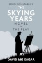 John Constable's The Skying Years Novel + The Play