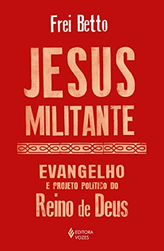 Jesus Militante: Evangelho E Projeto Político No Reino Deus