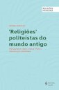 Religiões Politeístas Do Mundo Antigo