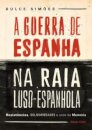 A Guerra de Espanha na Raia LusoEspanhola (2.ª edição)