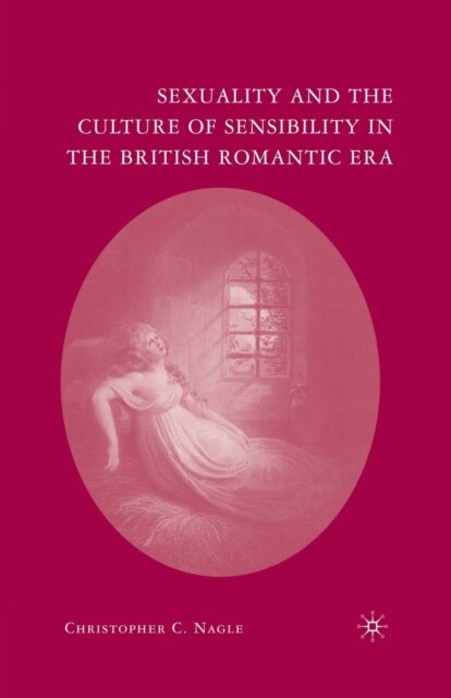 Sexuality and the Culture of Sensibility in the British Romantic Era