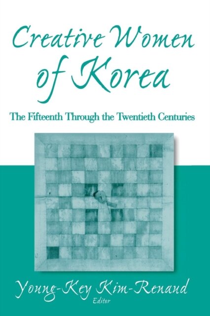 Creative Women of Korea: The Fifteenth Through the Twentieth Centuries